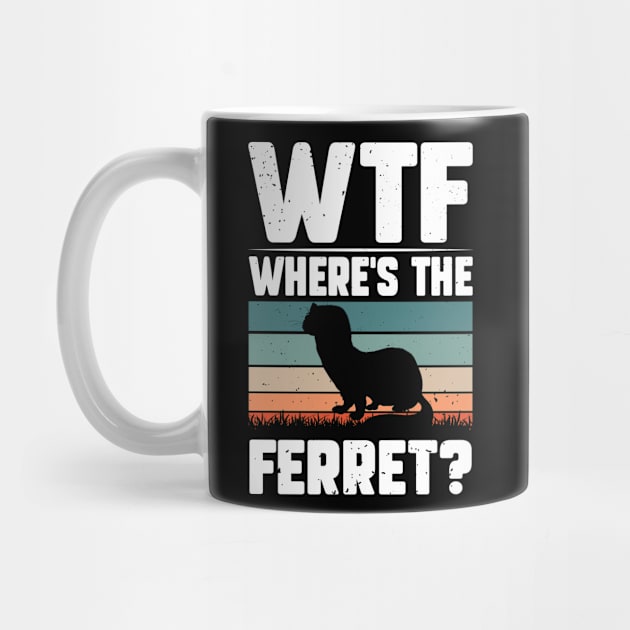 Wtf Where's The Ferret Funny Ferret Owner Ferret by YouareweirdIlikeyou